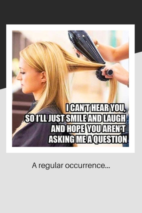 Hairdressing meme about being unable to hear a client